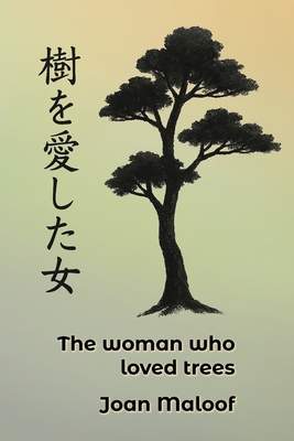 The Woman who Loved Trees: An Ecological Parable - Joan Maloof