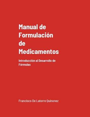 Manual de Formulación de Medicamentos: Introducción al Desarrollo de Fórmulas (Edición Mejorada) - Francisco De Latorre Quiñónez