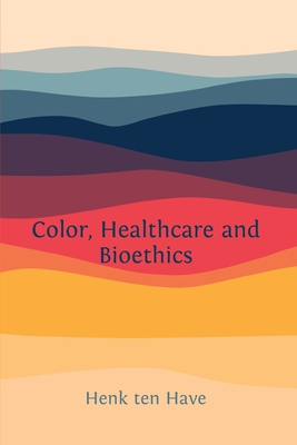 Color, Healthcare and Bioethics - Henk Ten Have