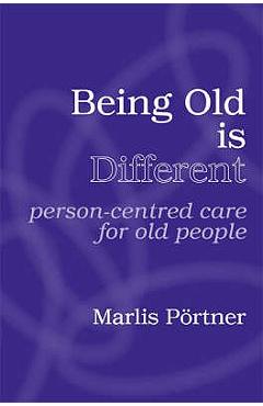 Poza produsului Being Old is Different: Person-centred care for old people - Marlis Pörtner