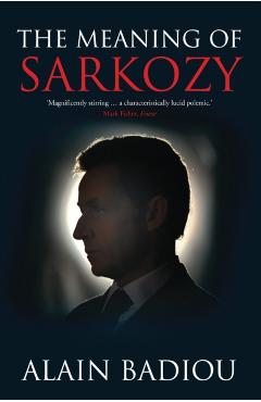 The Meaning of Sarkozy - Alain Badiou