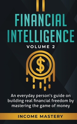 Coperta cărții 'Financial Intelligence: An Everyday Person's Guide on Building Real Financial Freedom by Mastering the Game of Money'