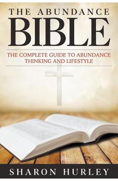 Coperta cărții 'The Abundance Bible: The Complete Guide to Abundance Thinking and Lifestyle - Sharon Hurley'
