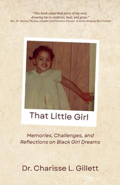 Coperta cărții 'That Little Girl: Memories, Challenges, and Reflections on Black Girl Dreams - Charisse L. Gillett'