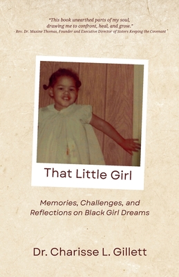 Coperta cărții 'That Little Girl: Memories, Challenges, and Reflections on Black Girl Dreams - Charisse L. Gillett'