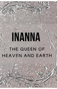 Inanna - The Queen of Heaven and Earth - Nichole Muir