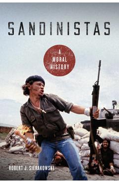 Coperta cărții 'Sandinistas: A Moral History - Robert J. Sierakowski'
