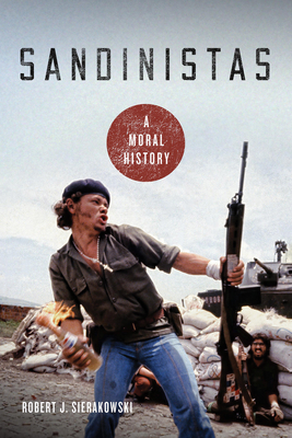 Coperta cărții 'Sandinistas: A Moral History - Robert J. Sierakowski'