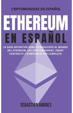 Coperta cărții 'Ethereum en Español: La guía definitiva para introducirte al mundo del Ethereum, las Criptomonedas, Smart Contracts y'