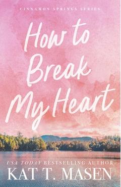 Poza produsului How to Break My Heart - Kat T. Masen