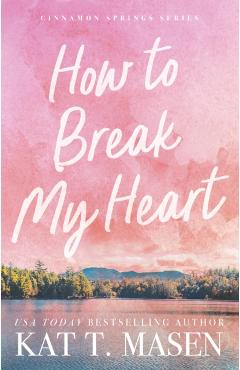 How to Break My Heart - Kat T. Masen