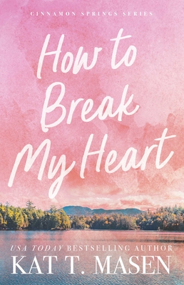How to Break My Heart - Kat T. Masen