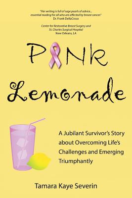 Pink Lemonade: A Jubilant Survivor's Story about Overcoming Life's Challenges and Emerging Triumphantly - Tamara Kaye Severin