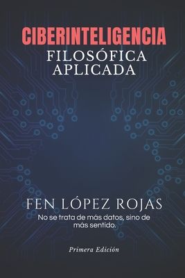 Ciberinteligencia Filosófica Aplicada - Fen Lopez Rojas