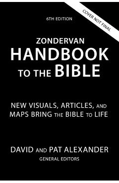 Zondervan Handbook to the Bible, Sixth Edition: New Maps and Charts, Photos, and Articles Bring the Bible to Life - David And Pat Alexander