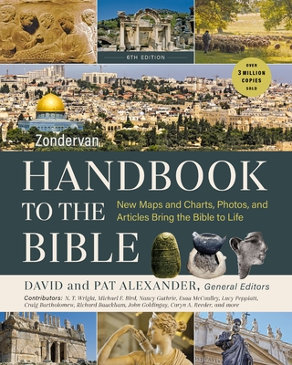 Coperta cărții 'Zondervan Handbook to the Bible, Sixth Edition: New Maps and Charts, Photos, and Articles Bring the Bible to Life -'