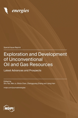 Coperta cărții 'Exploration and Development of Unconventional Oil and Gas Resources: Latest Advances and Prospects - Shu Tao'