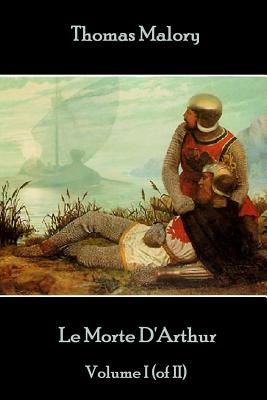 Thomas Malory - Le Morte D'Arthur - Volume I (of II) - Thomas Malory