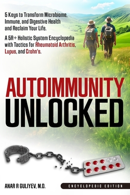 Autoimmunity Unlocked: 5 Keys to Transform Microbiome, Immune, and Digestive Health and Reclaim Your Life. A 5R+ Holistic Guide for Rheumatoid Arthrit - Anar R. Guliyev