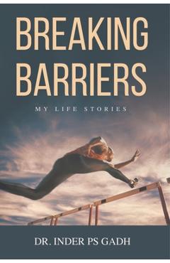Coperta cărții 'Breaking Barriers: My Life Stories - Inder Ps Gadh'