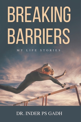 Coperta cărții 'Breaking Barriers: My Life Stories - Inder Ps Gadh'