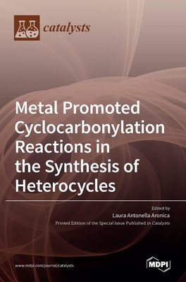 Metal Promoted Cyclocarbonylation Reactions in the Synthesis of Heterocycles - Laura Antonella Aronica