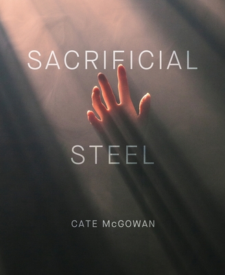 Sacrificial Steel - Cate Mcgowan