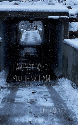 I Am Not Who You Think I Am - Julia Miller