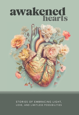 Awakened Hearts: Stories of Embracing Light, Love, and Limitless Possibilities - David Trotter