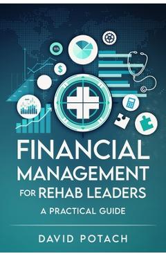 Coperta cărții 'Financial Management for Rehab Leaders: A Practical Guide - David Potach'