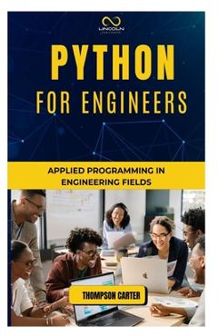 Coperta cărții 'Python for Engineers: Applied Programming in Engineering Fields - Thompson Carter'