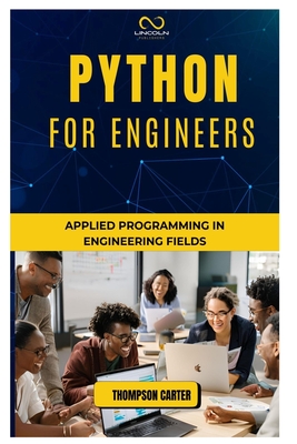 Coperta cărții 'Python for Engineers: Applied Programming in Engineering Fields - Thompson Carter'