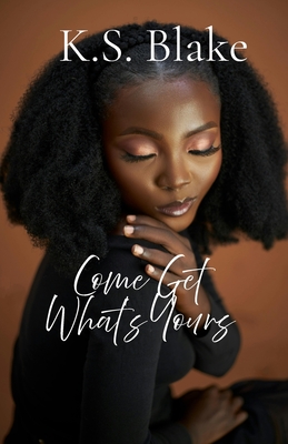 Come Get What's Yours - K. S. Blake