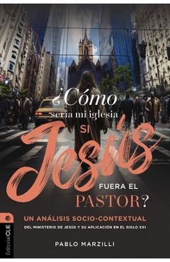 Coperta cărții '¿Cómo Sería Mi Iglesia Si Jesús Fuera El Pastor?: Un Análisis Socio-Contextual del Ministerio de Jesús Y Su Aplicación'