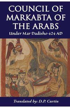 Coperta cărții 'Council of Markabta of the Arabs: Under Mar Dadisho 424 AD -'