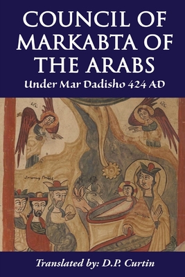 Council of Markabta of the Arabs: Under Mar Dadisho 424 AD - 