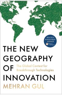 Poza produsului The New Geography of Innovation: The Global Contest for Breakthrough Technologies - Mehran Gul