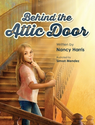 Behind the Attic Door - Nancy Harris