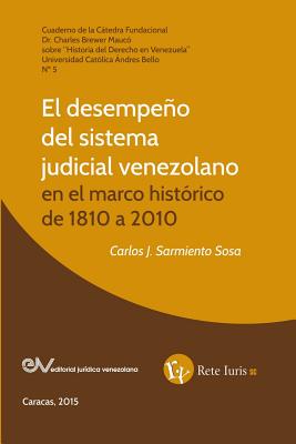 Coperta cărții 'El Desempeño del Sistema Judicial Venezolano En El Marco Histórico de 1810 a 2010 - Carlos J. Sarmiento Sosa'