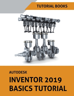 Coperta cărții 'Autodesk Inventor 2019 Basics Tutorial - Tutorial Books'