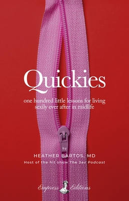 Quickies: One Hundred Little Lessons for Living Sexily Ever After in Midlife - Heather Bartos