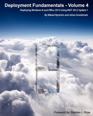 Coperta cărții 'Deployment Fundamentals, Vol. 4: Deploying Windows 8 and Office 2013 Using Mdt 2012 Update 1 - Johan Arwidmark'