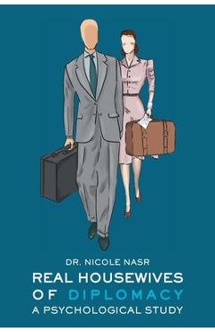 Coperta cărții 'Real Housewives of Diplomacy: A Psychological Study - Nicole Nasr'