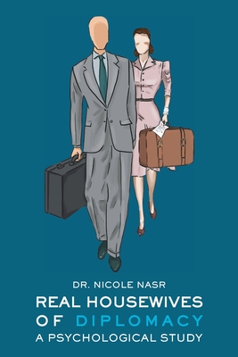 Coperta cărții 'Real Housewives of Diplomacy: A Psychological Study - Nicole Nasr'