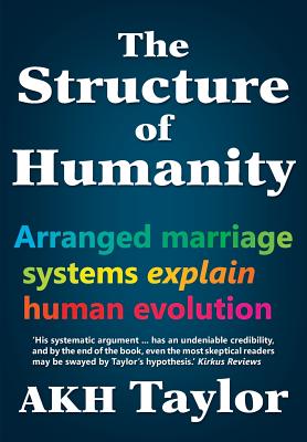 Coperta cărții 'The Structure of Humanity: Arranged marriage systems explain human evolution - Adam K. H. Taylor'