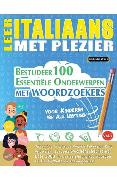 Leer Italiaans Met Plezier - Voor Kinderen: Van Alle Leeftijden - Bestudeer 100 Essentiële Onderwerpen Met Woordzoekers - Vol.1 -