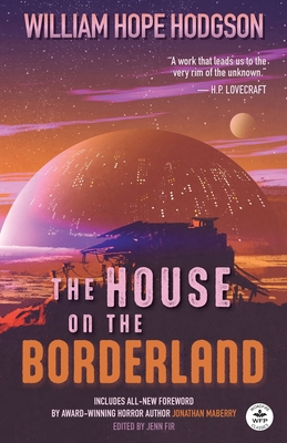 The House on the Borderland with Original Foreword by Jonathan Maberry: Annotated Version - William Hope Hodgson