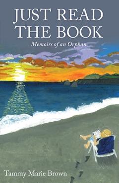 Just Read the Book: Memoirs of an Orphan - Tammy Marie Brown