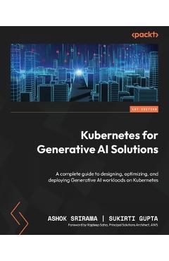Coperta cărții 'Kubernetes for Generative AI Solutions: A complete guide to designing, optimizing, and deploying Generative AI'