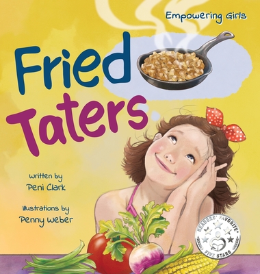 Fried Taters: A Southern Inspired Picture Book About Family, Food, and Friendship - Peni Clark